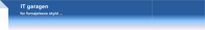 IT garagen for fornøjelsens skyld ...
